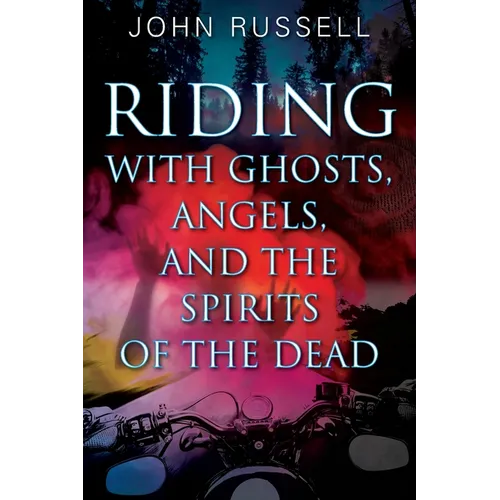 Riding with Ghosts, Angels, and the Spirits of the Dead - Paperback