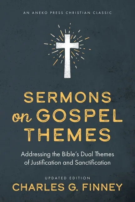 Sermons on Gospel Themes: Addressing the Bible's Dual Themes of Justification and Sanctification - Paperback