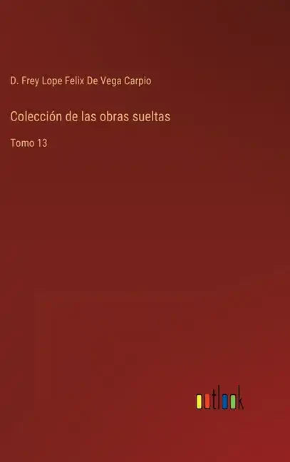 Colección de las obras sueltas: Tomo 13 - Hardcover
