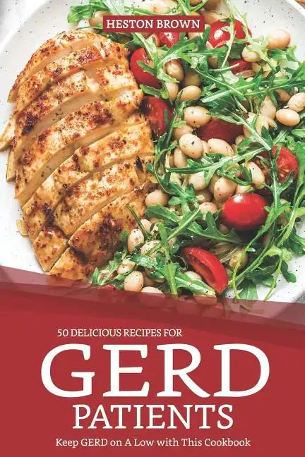 50 Delicious Recipes for Gerd Patients: Keep Gerd on a Low with This Cookbook - Paperback