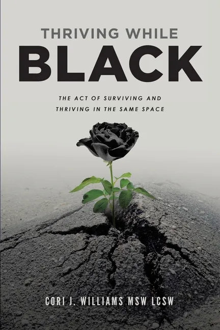 Thriving While Black: The Act of Surviving and Thriving in the same space - Paperback