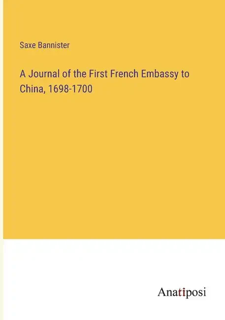 A Journal of the First French Embassy to China, 1698-1700 - Paperback