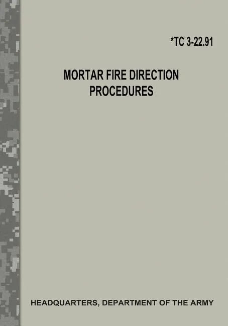 Mortar Fire Direction Procedures (TC 3-22.91) - Paperback