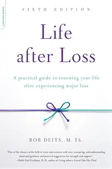 Life After Loss: A Practical Guide to Renewing Your Life After Experiencing Major Loss - Paperback