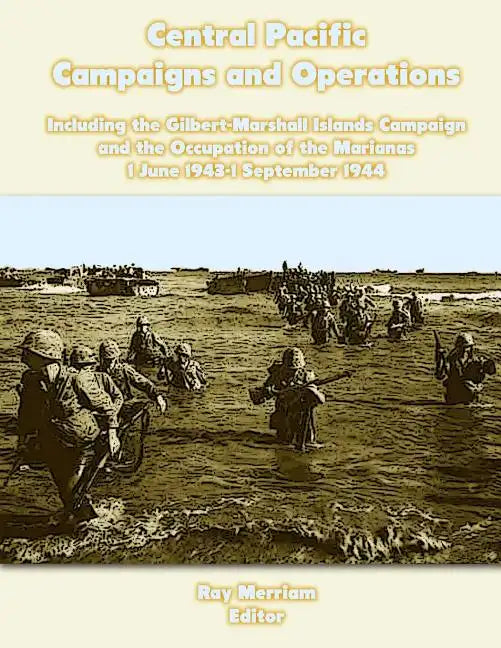 Central Pacific Campaigns and Operations: Including the Gilbert-Marshall Islands Campaign and the Occupation of the Marianas 1 June 1943-1 September 1 - Paperback