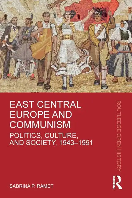 East Central Europe and Communism: Politics, Culture, and Society, 1943-1991 - Paperback