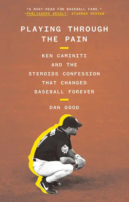 Playing Through the Pain: Ken Caminiti and the Steroids Confession That Changed Baseball Forever - Paperback