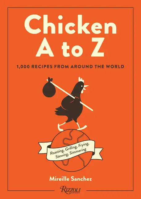 Chicken A to Z: 1,000 Recipes from Around the World - Hardcover