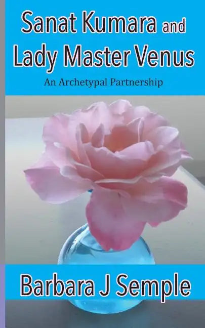 Sanat Kumara and Lady Master Venus: An Archetypal Partnership - Paperback