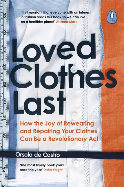 Loved Clothes Last: How the Joy of Rewearing and Repairing Your Clothes Can Be a Revolutionary ACT - Paperback