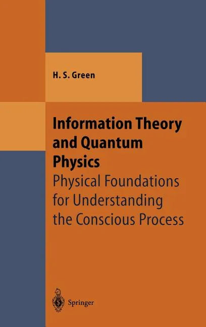 Information Theory and Quantum Physics: Physical Foundations for Understanding the Conscious Process - Hardcover
