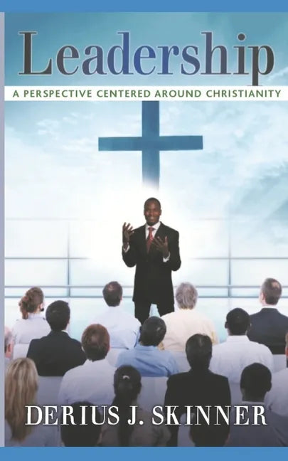 Leadership: A Perspective Centered Around Christianity - Paperback
