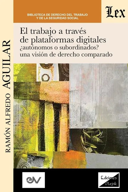 El Trabajo a Través de Plataformas Digitales Autónomos O Subordinados? Una Visión de Derecho Comparado. - Paperback