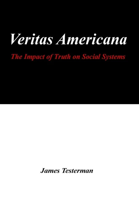 Veritas Americana: The Impact of Truth on Social Systems - Hardcover