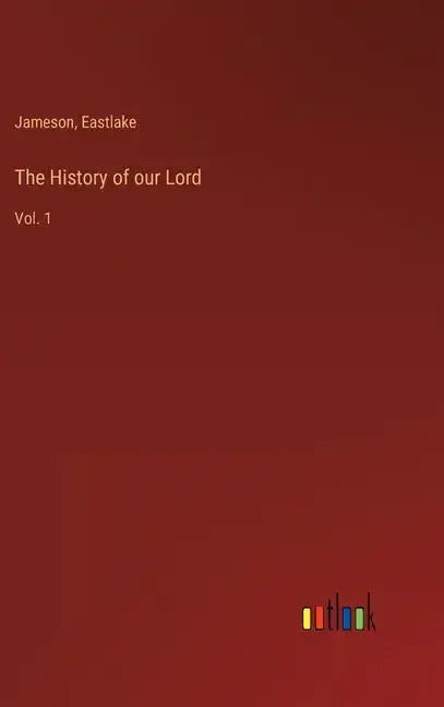 The History of our Lord: Vol. 1 - Hardcover