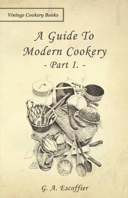 A Guide to Modern Cookery - Part I - Paperback