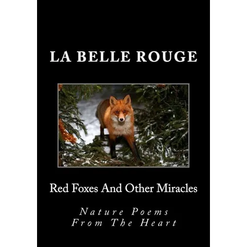 Red Foxes And Other Miracles: Nature Poems From The Heart - Paperback