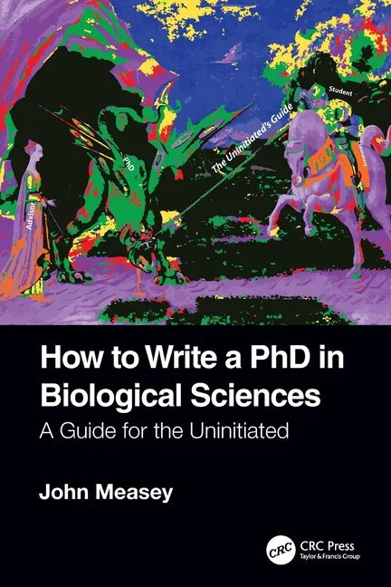 How to Write a PhD in Biological Sciences: A Guide for the Uninitiated - Paperback