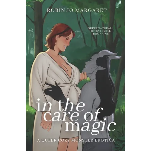 In the Care of Magic: a queer cozy monster erotic novella - Paperback