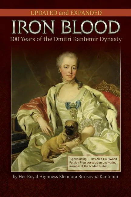 IRON BLOOD--300 Years of the Dmitri Kantemir Dynasty: Updated and Revised - Paperback