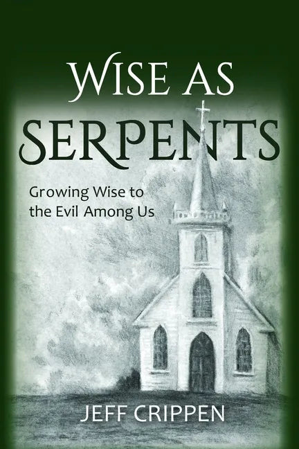 Wise as Serpents: Growing Wise to the Evil Among Us - Paperback