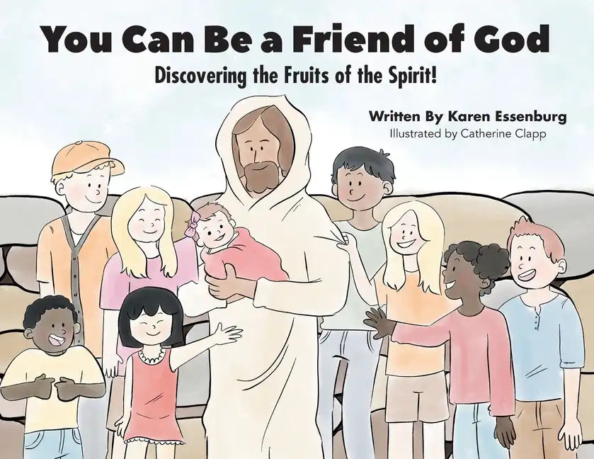 You Can Be a Friend of God: Discovering the Fruits of the Spirit! - Paperback