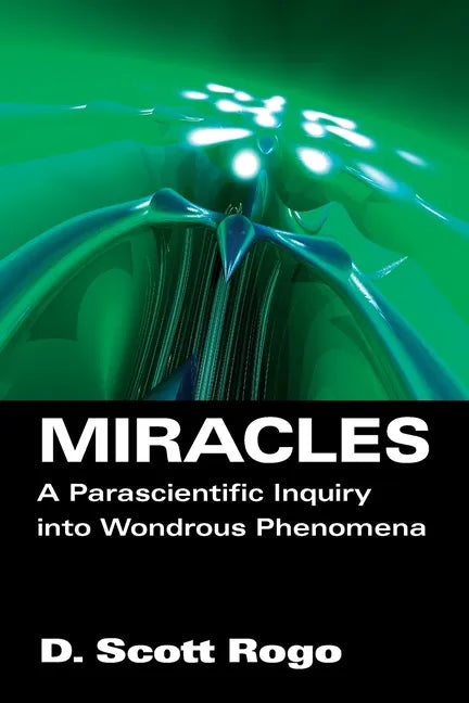 Miracles: A Parascientific Inquiry into Wondrous Phenomena - Paperback