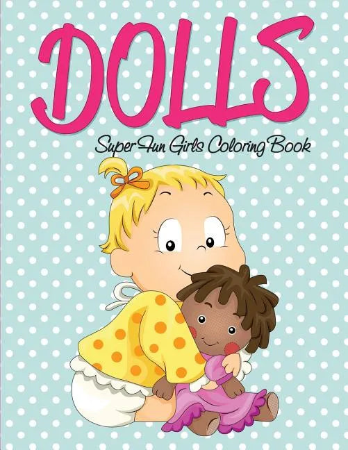 Dolls Super Fun Girls Coloring Book - Paperback