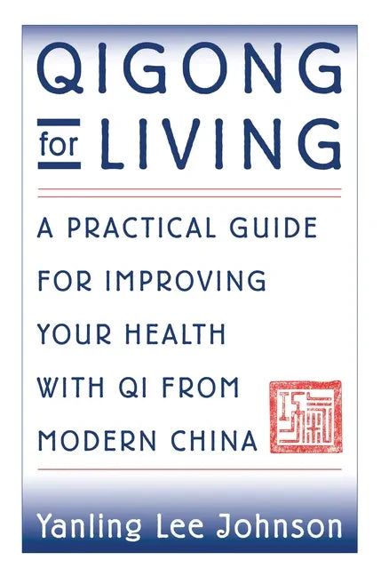 Qigong for Living: A Practical Guide to Improving Your Health with Qi from Modern China - Paperback