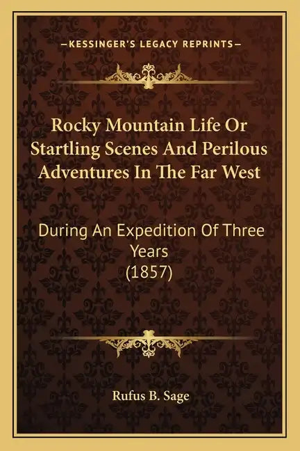 Rocky Mountain Life or Startling Scenes and Perilous Adventures in the Far West: During an Expedition of Three Years (1857) - Paperback