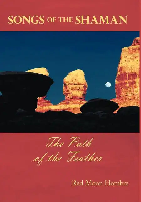 Songs of the Shaman: The Path of the Feather - Hardcover