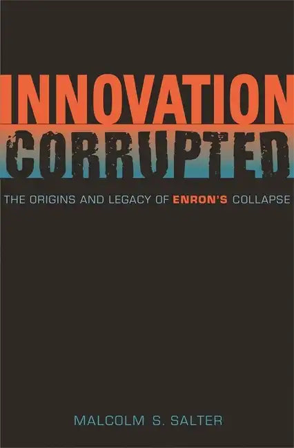 Innovation Corrupted: The Origins and Legacy of Enron's Collapse - Hardcover