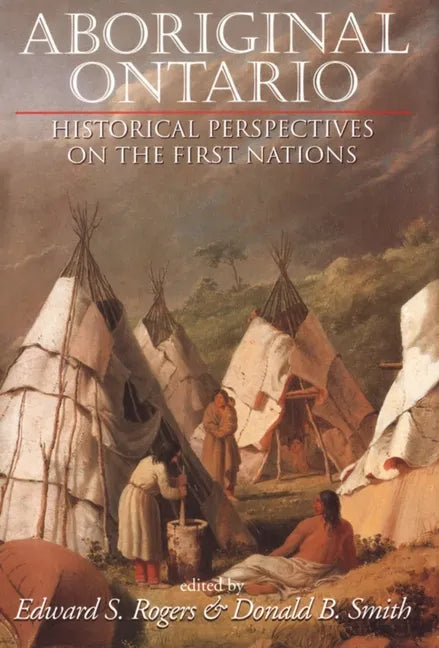 Aboriginal Ontario: Historical Perspectives on the First Nations - Paperback