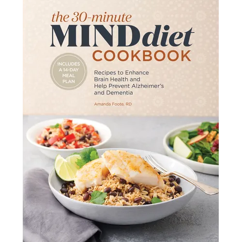 The 30-Minute Mind Diet Cookbook: Recipes to Enhance Brain Health and Help Prevent Alzheimer's and Dementia - Paperback
