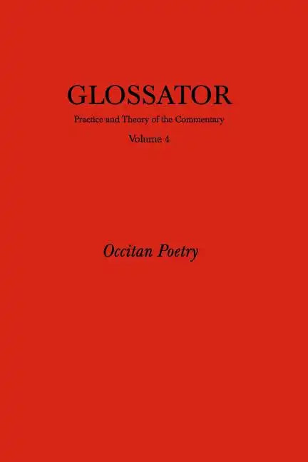 Glossator: Practice and Theory of the Commentary: Occitan Poetry - Paperback