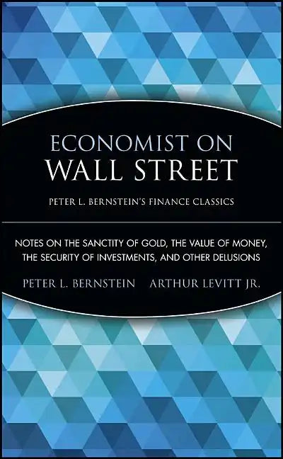 Economist on Wall Street: Notes on the Sanctity of Gold, the Value of Money, the Security of Investments, and Other Delusions - Paperback