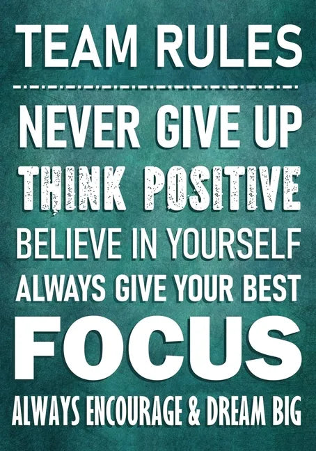 TEAM RULES - Never Give Up - Think Positive - Believe In Yourself - Always Give Your Best - Focus: Always Encourage & Dream Big - Motivational Employe - Paperback