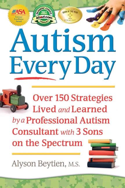 Autism Every Day: Over 150 Strategies Lived and Learned by a Professional Autism Consultant with 3 Sons on the Spectrum - Paperback