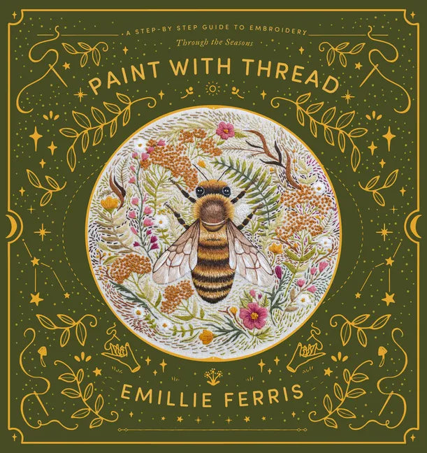 Paint with Thread: A Step-By-Step Guide to Embroidery Through the Seasons - Hardcover