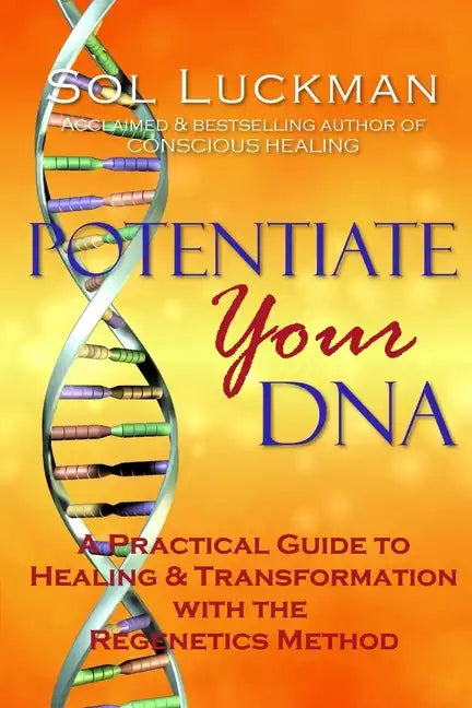Potentiate Your DNA: A Practical Guide to Healing & Transformation with the Regenetics Method - Paperback
