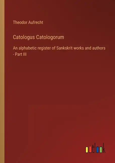 Catologus Catologorum: An alphabetic register of Sankskrit works and authors - Part III - Paperback