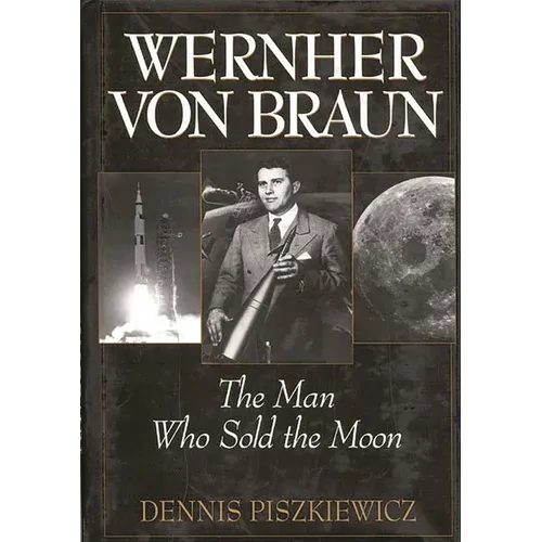 Wernher Von Braun: The Man Who Sold the Moon - Hardcover