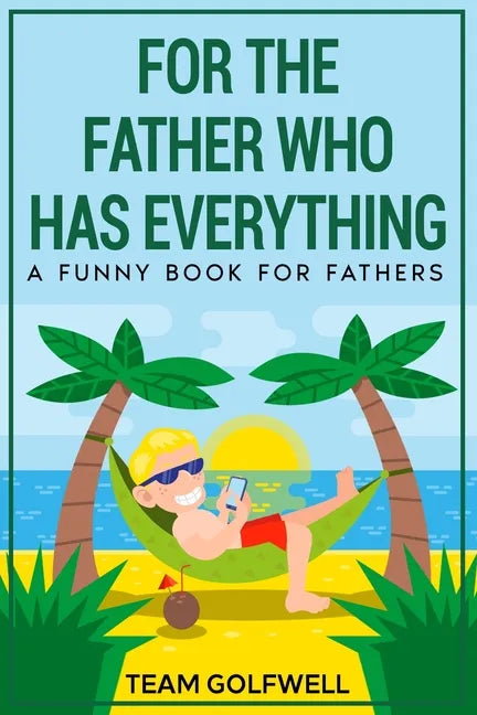 For the Father Who Has Everything: A Funny Book for Fathers - Paperback