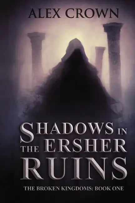 Shadows in the Ersher Ruins: The Broken Kingdoms; Book One - Paperback