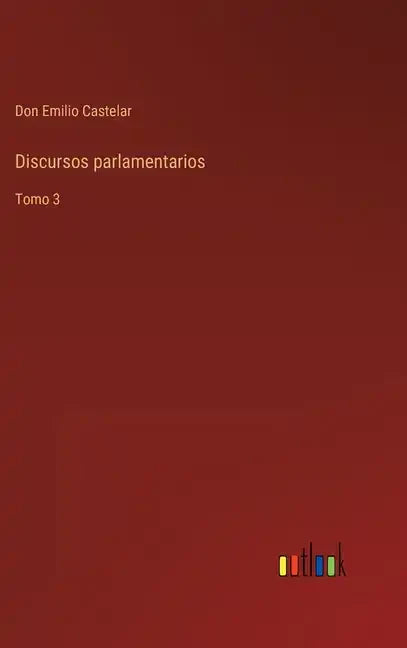 Discursos parlamentarios: Tomo 3 - Hardcover