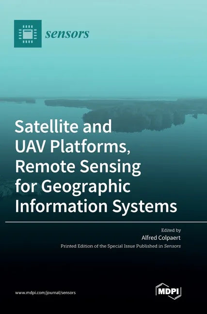 Satellite and UAV Platforms, Remote Sensing for Geographic Information Systems - Hardcover