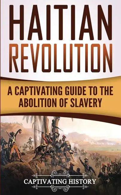 Haitian Revolution: A Captivating Guide to the Abolition of Slavery - Paperback