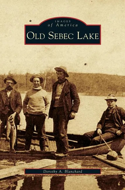 Old Sebec Lake - Hardcover