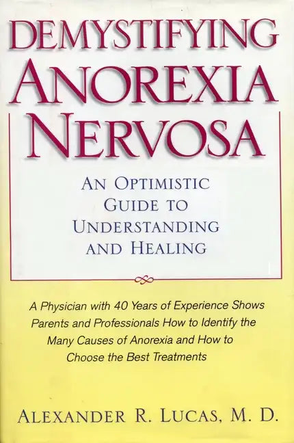 Demystifying Anorexia Nervosa: An Optimistic Guide to Understanding and Healing - Paperback