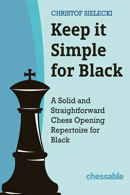 Keep It Simple for Black: A Solid and Straightforward Chess Opening Repertoire for Black - Hardcover
